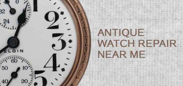 Find Antique Watch Repair and Restoration Near Me