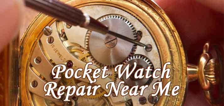 Pocket Watch Repair Near Me [Google Repair Finder + FAQ]