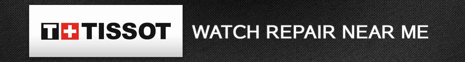 Tissot Watch Repair Near Me