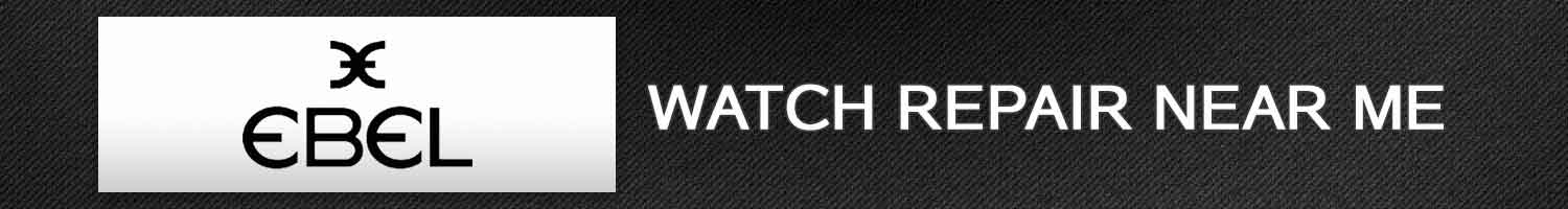 Ebel Watch Repair Near Me