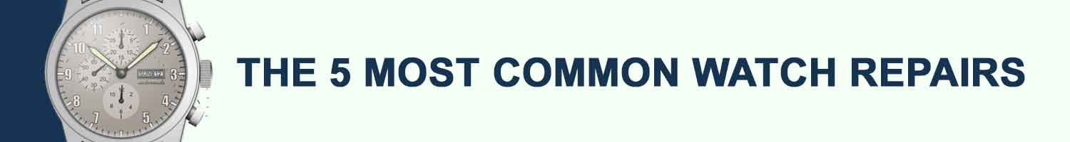 Common Watch Repairs