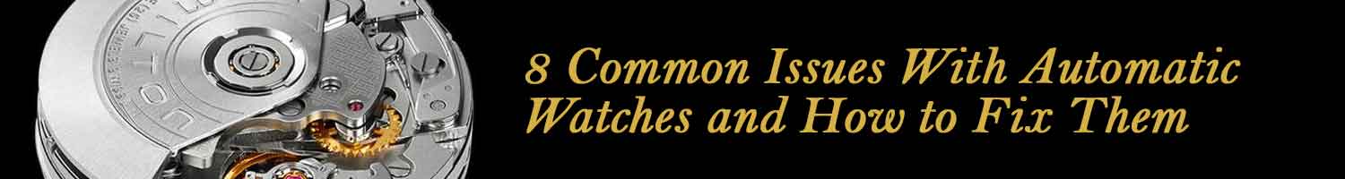 Common Issues with Automatic Watches