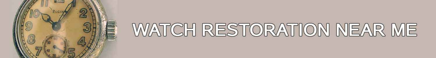 Watch Restoration Near Me