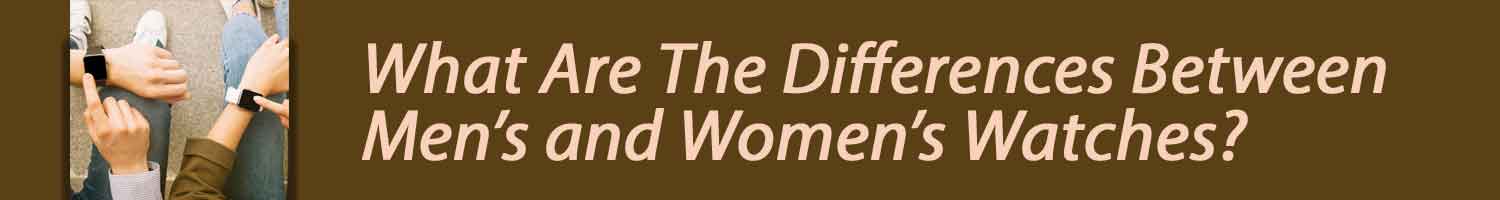 What Are The Differences Between Men's and Women's Watches