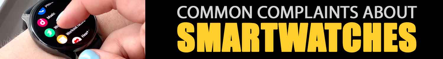 Common Complaints About Smartwatches
